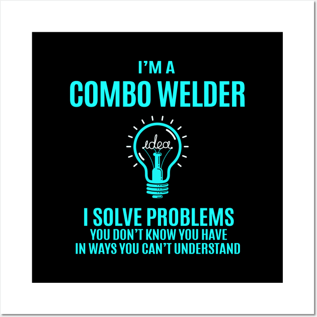 Combo Welder - I Solve Problems Wall Art by Pro Wresting Tees